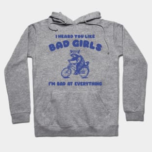 I Heard You Like Bad Girls, I Am Bad At Everything Shirt, Funny Trash Panda Meme Hoodie